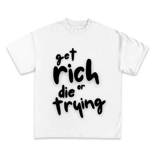 "GET RICH DIE TRYING" Tee-DRIPIT EXCLUSIVE